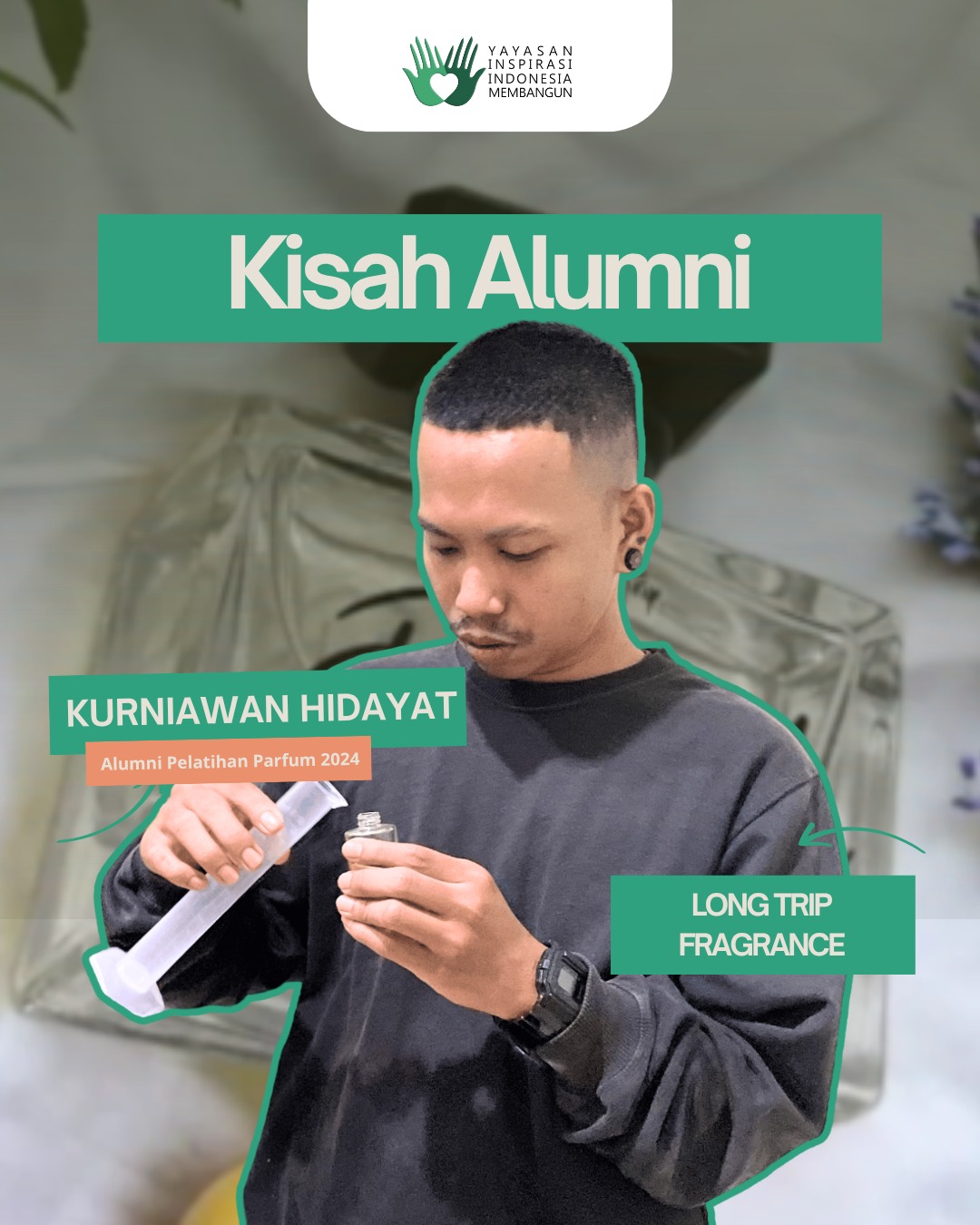 Dari ketertarikan, lahirlah karya wangi yang menginspirasi.Kurniawan Hidayat, alumni pelatihan w